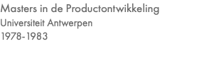 Masters in de Productontwikkeling Universiteit Antwerpen 1978-1983
